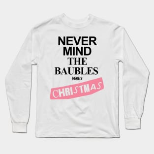 Never Mind The Baubles Here's Christmas Long Sleeve T-Shirt